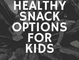 snacks, food, kids, eating, healthy eating, kids snacks.